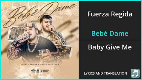 Bebe dame translation - Here Are the Lyrics to Fuerza Regida & Grupo Frontera’s ‘Bebe Dame,’ Translated to English. See the "Bebe Dame" lyrics translated to English.